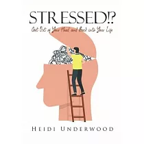 STRESSED!? Get Out of Your Head and Back into Your Life