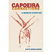 Capoeira Connections： A Memoir in Motion