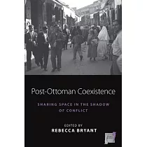 Post─Ottoman Coexistence： Sharing Space in the Shadow of Conflict