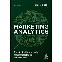 Marketing Analytics： A Practical Guide to Improving Consumer Insights Using Data Techniques