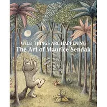Wild Things Are Happening： The Art of Maurice Sendak