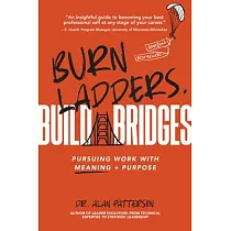 Burn Ladders. Build Bridges： Pursuing Work with Meaning + Purpose
