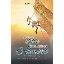Never Live Your Life on Almost： Live Your Life to the Fullest!
