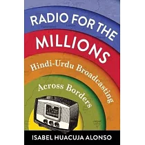 Radio for the Millions： Hindi─Urdu Broadcasting Across Borders
