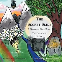 The Secret Slide： A Garden’s Gate Book： The Garden of Dreams