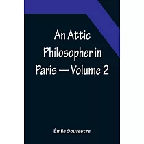 An Attic Philosopher in Paris ─ Volume 2