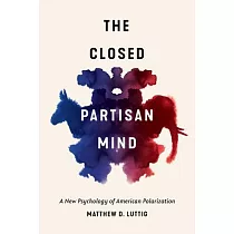 The Closed Partisan Mind： A New Psychology of American Polarization