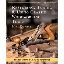 Restoring， Tuning & Using Classic Woodworking Tools： Updated and Updated Edition