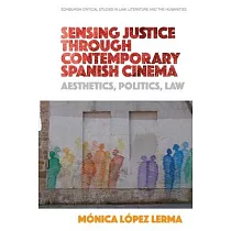 Sensing Justice Through Contemporary Spanish Cinema： Aesthetics， Politics， Law