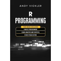 R Programming： This book includes： R Basics for Beginners + R Data Analysis and Statistics + R Data Visualization