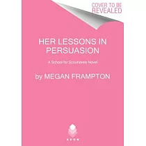 Her Lessons in Persuasion： A School for Scoundrels Novel