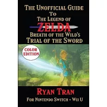 The Unofficial Guide to The Legend of Zelda： Breath of the Wild’s Trial of the Sword： Color Edition