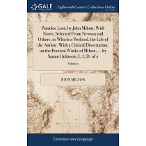 Paradise Lost， by John Milton; With Notes， Selected From Newton and Others， to Which is Prefixed， the Life of the Author. With a Critical Dissertation