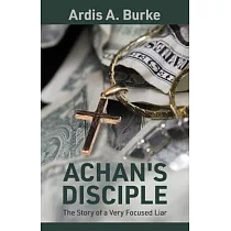 Achan’s Disciple： The Story of a Very Focused Liar