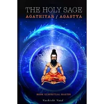 The Holy Sage Agathiyar /Agastya Book III： Spiritual Master