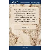 Various Kinds of Floor Decorations Represented Both in Plans and Perspective Being Useful Designs for Ornamenting the Floors of Halls， Rooms， Summer H