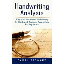 Handwriting Analysis： A Step by Step Guide to Improve Your Handwriting (An Illustrated Book on Graphology for Beginners)