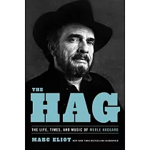 The Hag： The Life， Times， and Music of Merle Haggard