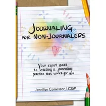 Journaling for Non─Journalers： Your expert guide to creating a journaling practice that works for you