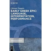 Early Greek Epic： Language， Interpretation， Performance
