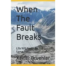 When The Fault Breaks： Life Will Never Be The Same