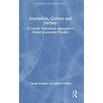 Journalism， Culture and Society： A Critical Theoretical Approach to Global Journalistic Practice