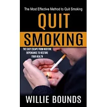 Quit Smoking： The Most Effective Method to Quit Smoking (The Easy Escape From Nicotine Dependance to Restore Your Health)