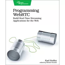 Programming Webrtc： Build Real─Time Streaming Applications for the Web