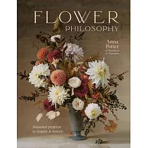 Flower Philosophy： Seasonal Projects to Inspire & Restore