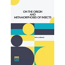 On The Origin And Metamorphoses Of Insects