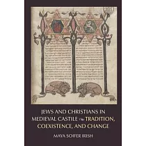 Jews and Christians in Medieval Castile： Tradition， Coexistence， and Change