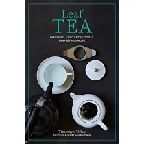 Leaf Tea： Traditional and Modern Tea House Recipes to Make at Home