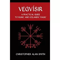 Vegvisir： A Practical Guide to Runic and Icelandic Magic