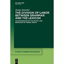 The Division of Labor Between Grammar and the Lexicon： An Exploration of the Syntax and Semantics of Verbal Roots