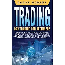 Trading： Day Trading： for Beginners： The Day Trading Guide for Making Money with Stocks， Options， Forex and More + A Comprehens