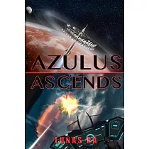 Azulus Ascends： A Sci─Fi Post─Apocalyptic Action Thriller