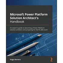 Microsoft Power Platform Solution Architect’s Handbook： An expert’s guide to becoming a Power Platform solution architect and preparing for the PL─600