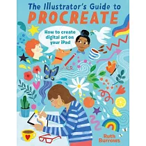 The Illustrator’s Guide to Procreate： How to Make Digital Art on Your iPad