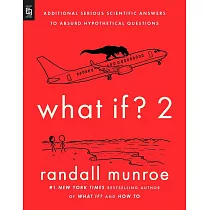 What If? 2 ： Additional Serious Scientific Answers to Absurd Hypothetical Questions