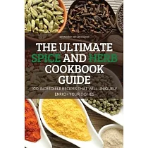 The Ultimate Spice and Herb Cookbook Guide