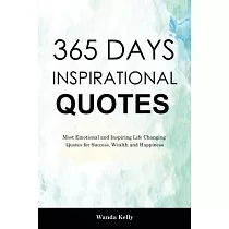 365 Days Inspirational Quotes： Most Emotional and Inspiring Life Changing Quotes for Success， Wealth and Happiness