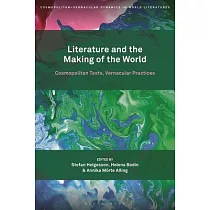 Literature and the Making of the World： Cosmopolitan Texts， Vernacular Practices