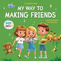My Way to Making Friends： Children’s Book about Friendship， Inclusion and Social Skills (Kids Feelings)