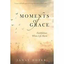 Moments of Grace： Faithfulness When Life Hurts