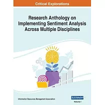 Research Anthology on Implementing Sentiment Analysis Across Multiple Disciplines， VOL 1