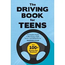 The Driving Book for Teens： A Complete Guide to Becoming a Safe， Smart， and Skilled Driver