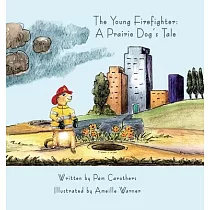 The Young Firefighter： A Prairie Dog’s Tale： A Prairie Dog’s Tale