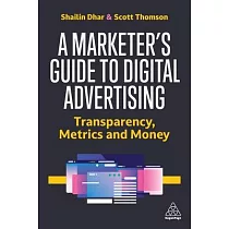 A Marketer’s Guide to Digital Advertising： Transparency， Metrics and Money