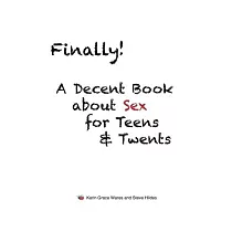 Finally!： A Decent Book about Sex for Teens and Twents