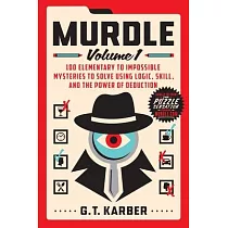 Murdle： Volume 1： 100 Elementary to Impossible Mysteries to Solve Using Logic， Skill， and the Power of Deduction